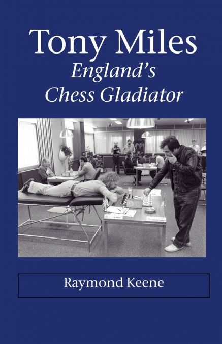 Tony Miles - England’s Chess Gladiator