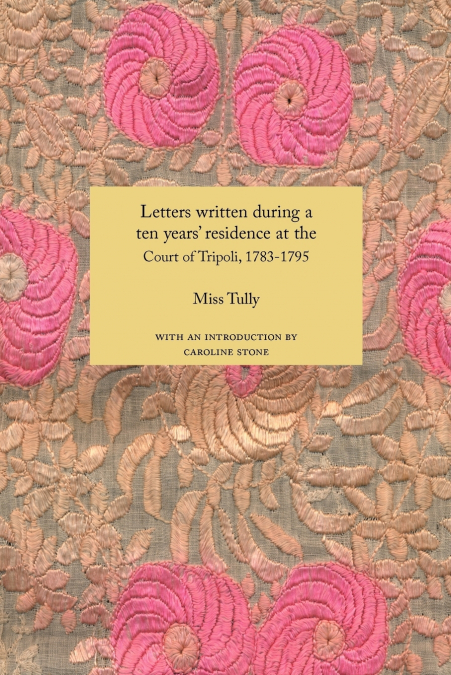 Letters Written During a Ten Year’s Residence at the Court of Tripoli, 1783-1795 (1816)