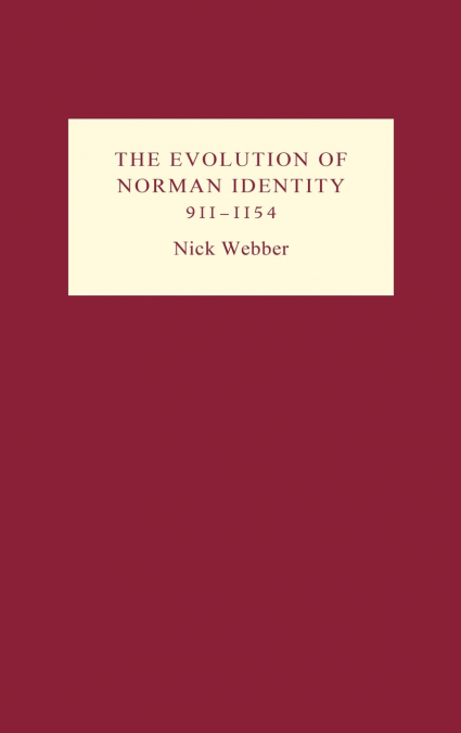 The Evolution of Norman Identity, 911-1154