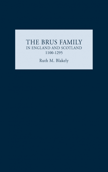 The Brus Family in England and Scotland, 1100-1295
