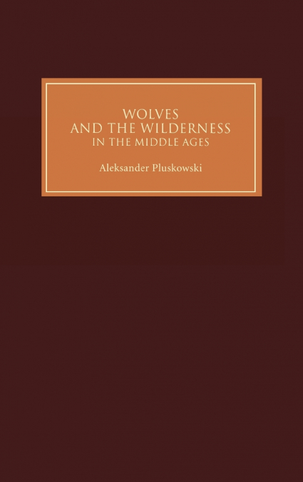Wolves and the Wilderness in the Middle Ages