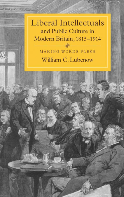 Liberal Intellectuals and Public Culture in Modern Britain, 1815-1914