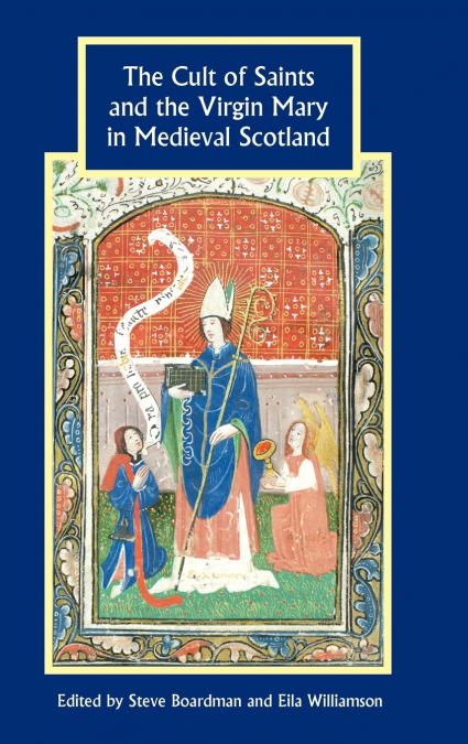 Cult of Saints and the Virgin Mary in Medieval Scotland