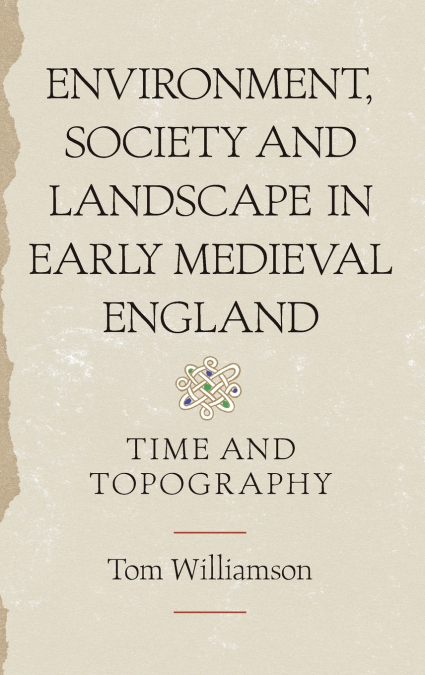 Environment, Society and Landscape in Early Medieval England