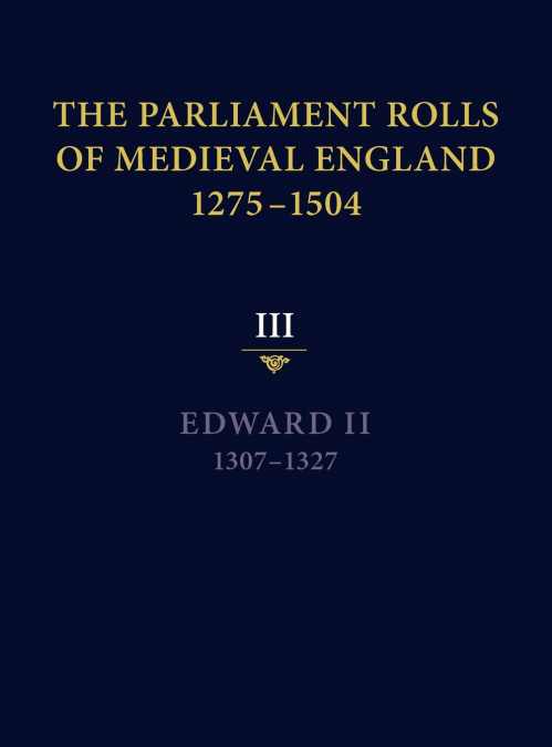 The Parliament Rolls of Medieval England, 1275-1504