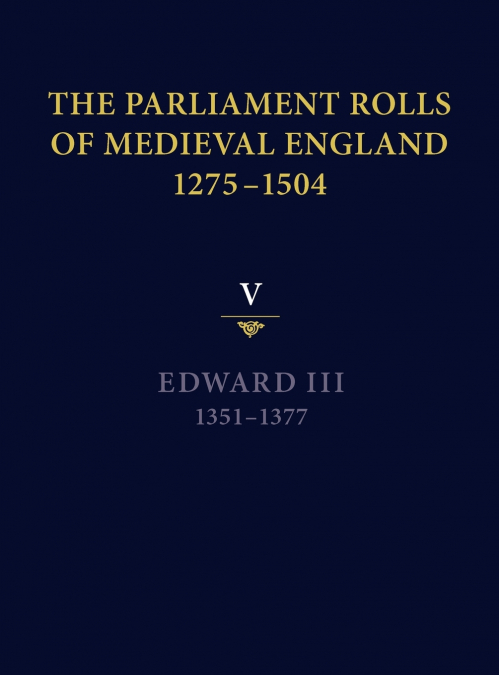 The Parliament Rolls of Medieval England, 1275-1504