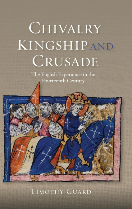 Chivalry, Kingship and Crusade