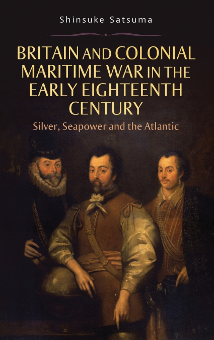 Britain and Colonial Maritime War in the Early Eighteenth Century