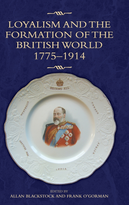 Loyalism and the Formation of the British World, 1775-1914