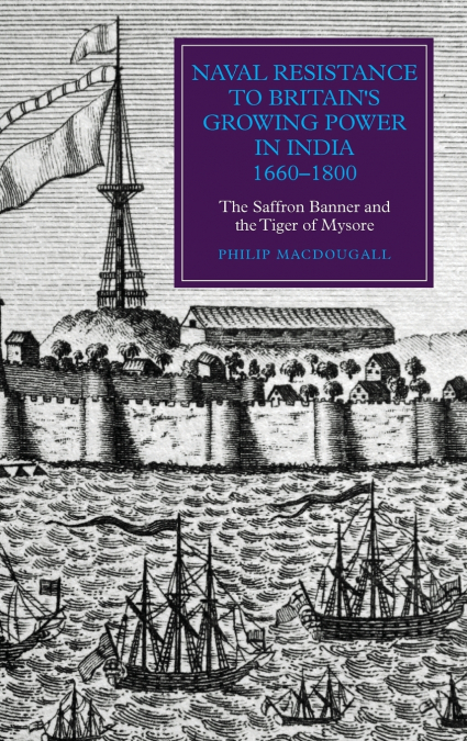 Naval Resistance to Britain’s Growing Power in India, 1660-1800