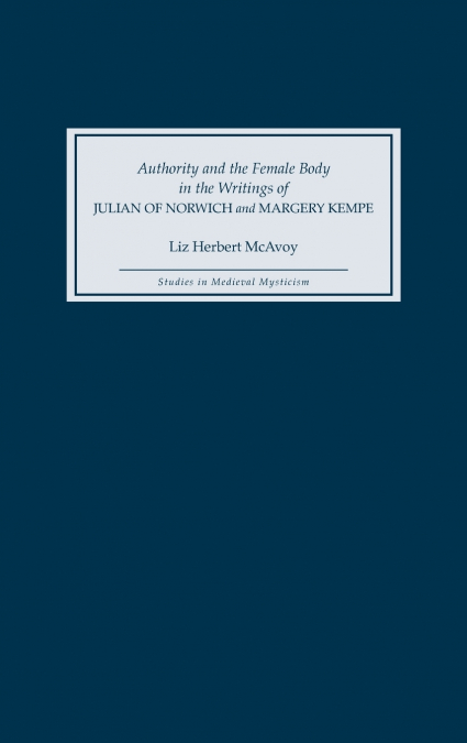 Authority and the Female Body in the Writings of Julian of Norwich and Margery Kempe
