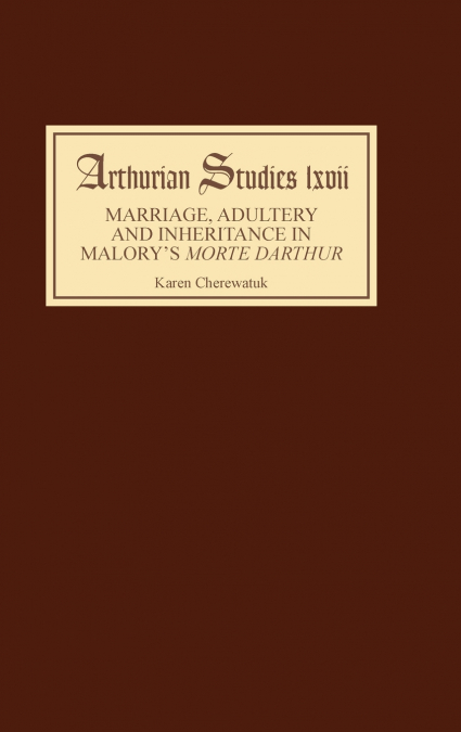 Marriage, Adultery and Inheritance in Malory’s Morte Darthur