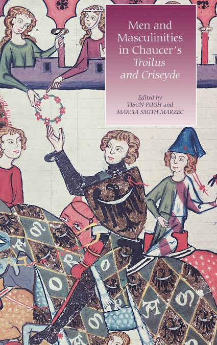 Men and Masculinities in Chaucer’s Troilus and Criseyde