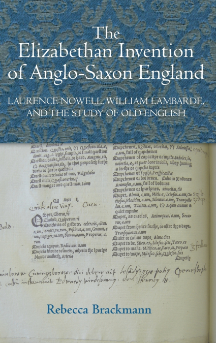 The Elizabethan Invention of Anglo-Saxon England