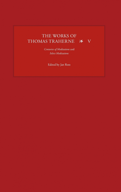 The Works of Thomas Traherne V