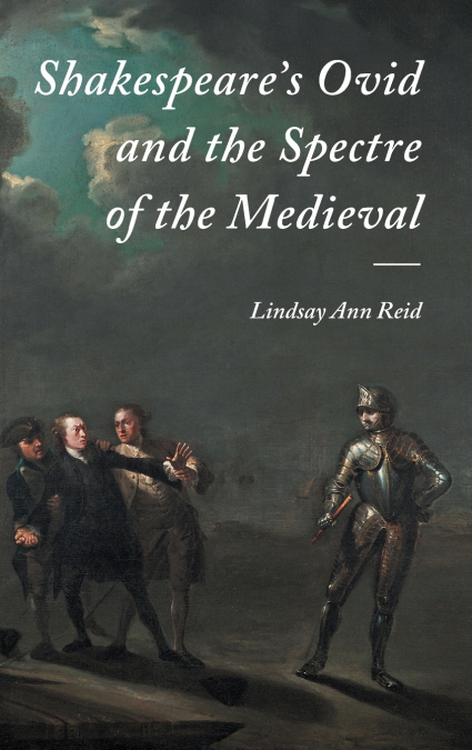 Shakespeare’s Ovid and the Spectre of the Medieval