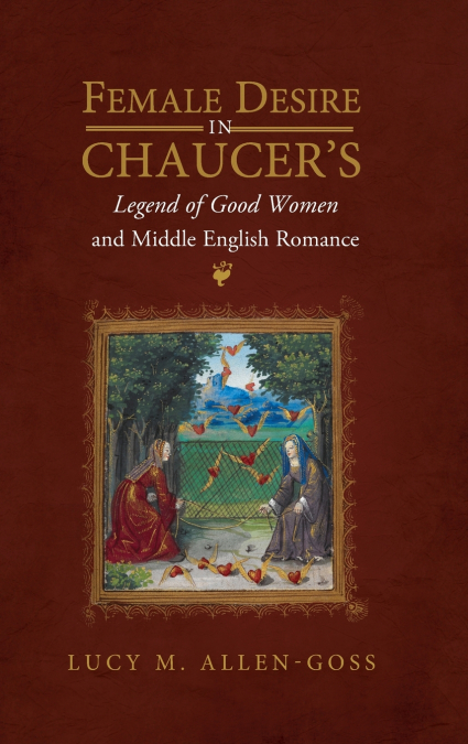 Female Desire in Chaucer’s Legend of Good Women and Middle English Romance