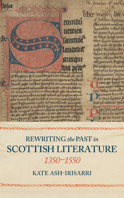 Rewriting the Past in Scottish Literature, 1350-1550