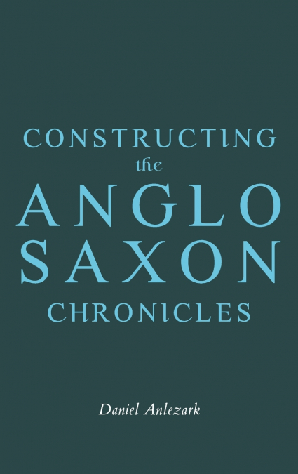Constructing the Anglo-Saxon Chronicles