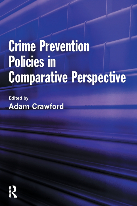 Crime Prevention Policies in Comparative Perspective