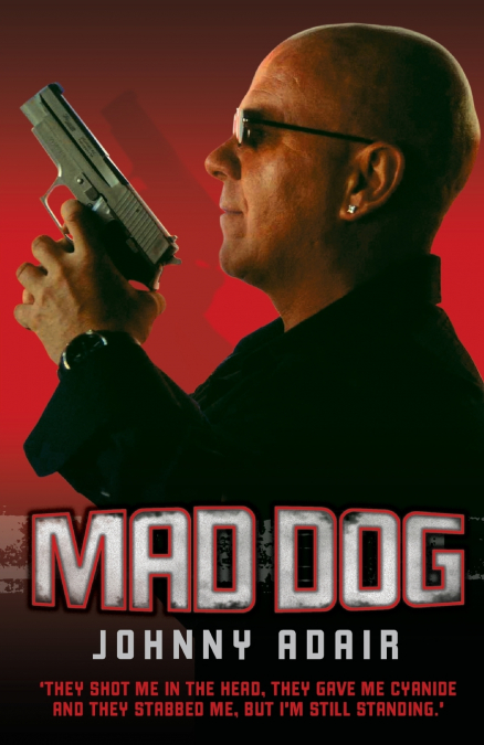 Mad Dog - They Shot Me in the Head, They Gave Me Cyanide and They Stabbed Me, But I’m Still Standing