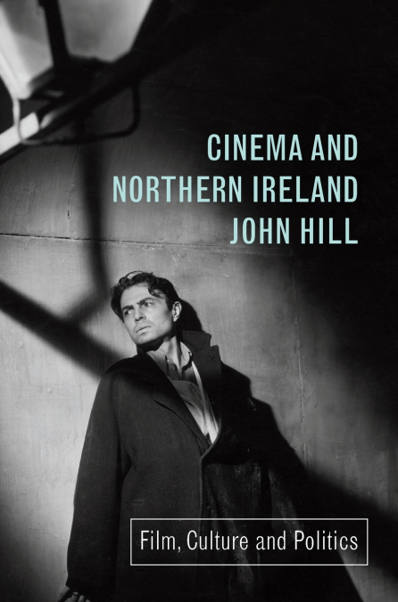 Cinema and Northern Ireland Film, Culture and Politics