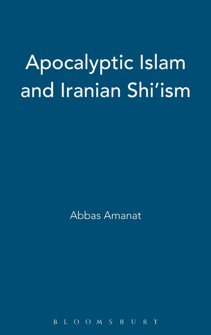 Apocalyptic Islam and Iranian Shi’ism