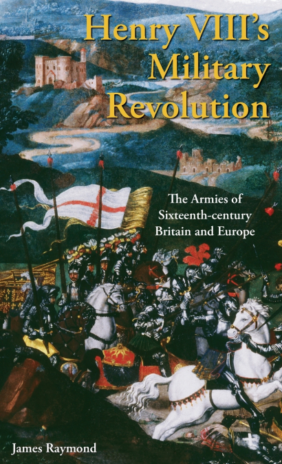 Henry VIII’s Military Revolution