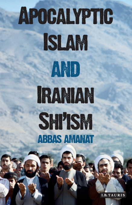 Apocalyptic Islam and Iranian Shi’ism