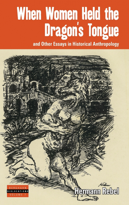 When Women Held the Dragon’s Tongue and Other Essays in Historical Anthropology