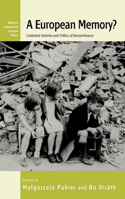 A European Memory? Contested Histories and Politics of Remembrance