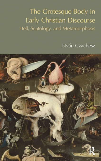 The Grotesque Body in Early Christian Discourse
