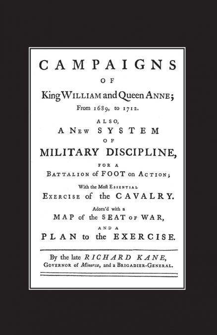 A NEW SYSTEM OF MILITARY DISCIPLINE FOR A BATTALION OF FOOT IN ACTION (1745) CAMPAIGNS OF KING WILLIAM AND QUEEN ANNE 1689-1712