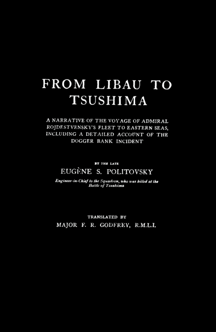 FROM LIBAU TO TSUSHIMAA Narrative of the Voyage of Admiral Rojdestvensky’s Fleet to Eastern Seas