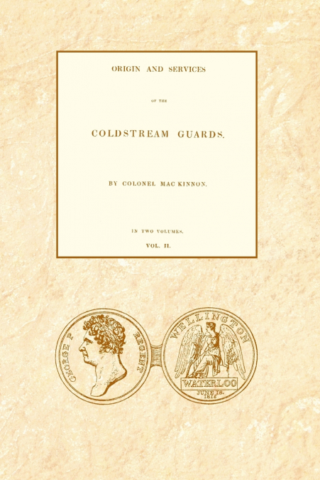 ORIGIN AND SERVICES OF THE COLDSTREAM GUARDS Volume Two