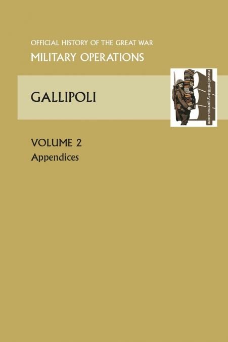 Gallipoli Vol II. Appendices. Official History of the Great War Other Theatres