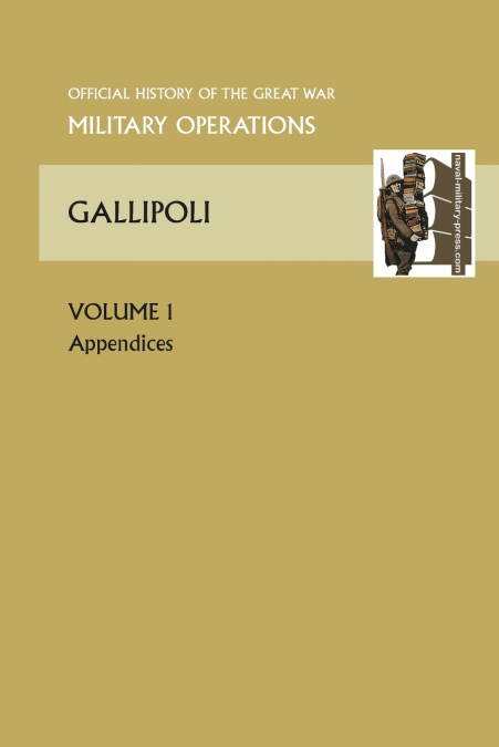 Gallipoli Vol 1. Appendices. Official History of the Great War Other Theatres
