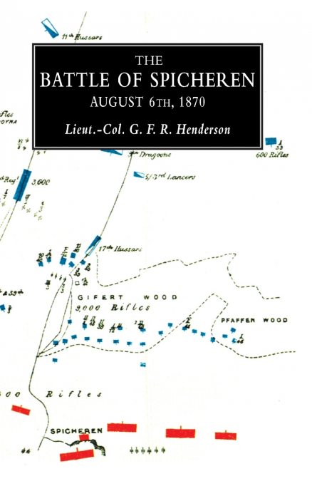 BATTLE OF SPICHERENA Study in Practical Tactics and War Training