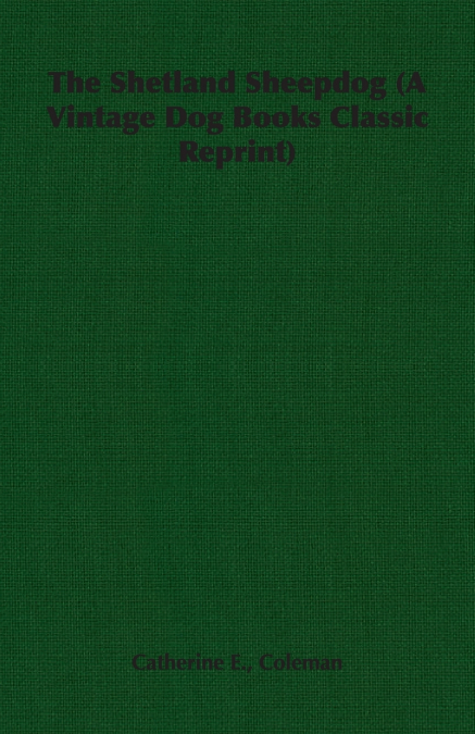 The Shetland Sheepdog (A Vintage Dog Books Classic Reprint)
