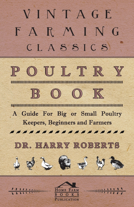 Poultry Book - A Guide for Big or Small Poultry Keepers, Beginners and Farmers