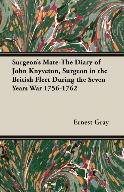 Surgeon’s Mate-The Diary of John Knyveton, Surgeon in the British Fleet During the Seven Years War 1756-1762