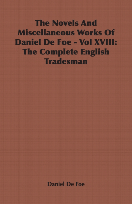 The Novels and Miscellaneous Works of Daniel Defoe - Vol. XVIII