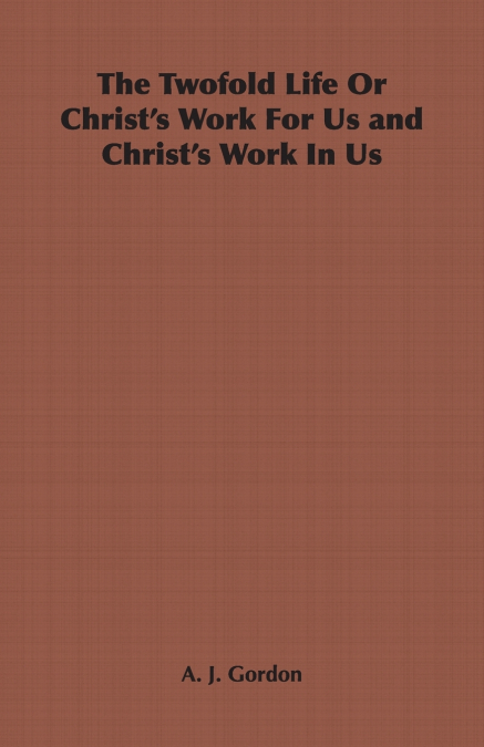The Twofold Life or Christ’s Work for Us and Christ’s Work in Us