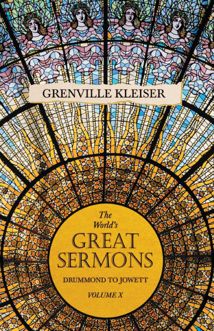 The World’s Great Sermons -  Drummond To Jowett - Volume X