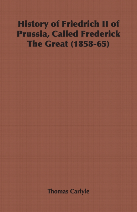 History of Friedrich II of Prussia, Called Frederick The Great (1858-65)