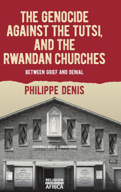 Genocide Against the Tutsi, and the Rwandan Churches