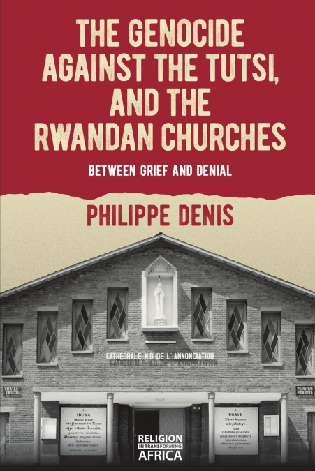 The Genocide against the Tutsi, and the Rwandan Churches