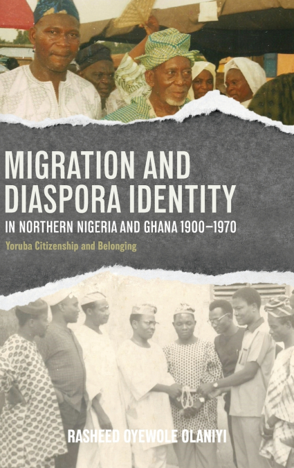 Migration and Diaspora Identity in Northern Nigeria and Ghana, 1900-1970