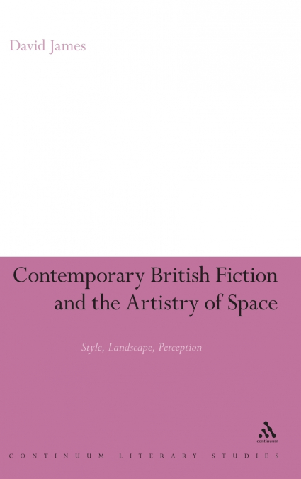 Contemporary British Fiction and the Artistry of Space