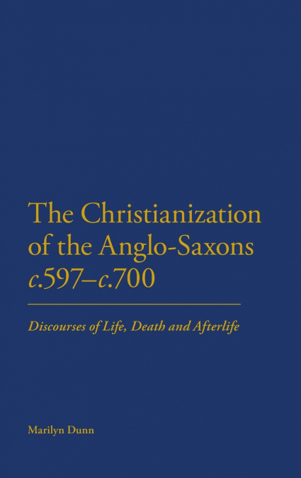 The Christianization of the Anglo-Saxons c.597-c.700